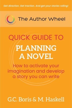 The Author Wheel Quick Guide to Planning a Novel: How to Activate Your Imagination and Develop a Story You can Write - The Author Wheel Quick Guides