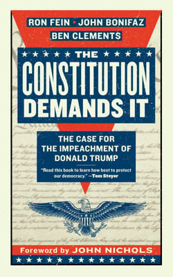 The Constitution Demands It - The Case for the Impeachment of Donald Trump