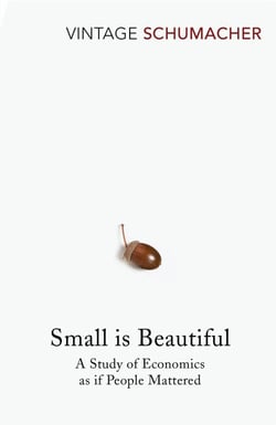 Small Is Beautiful - The classic call for human-scale economics which is now more relevant than ever