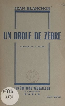Un drôle de zèbre - Comédie en 2 actes