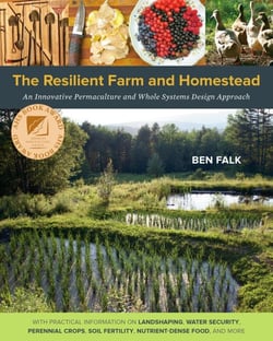 The Resilient Farm and Homestead - An Innovative Permaculture and Whole Systems Design Approach