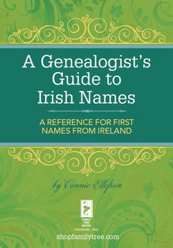A Genealogist's Guide to Irish Names - A Reference for First Names from Ireland