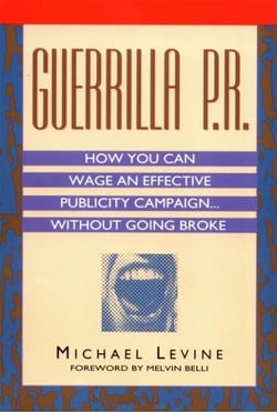 Guerrilla P.R. - How You Can Wage an Effective Publicity Campaign...Without Going Broke