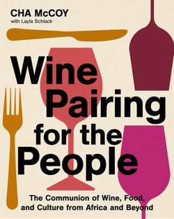 Wine Pairing for the People - The Communion of Wine, Food, and Culture from Africa and Beyond