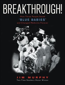 Breakthrough! - How Three People Saved "Blue Babies" and Changed Medicine Forever