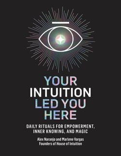 Your Intuition Led You Here - Daily Rituals for Empowerment, Inner Knowing, and Magic