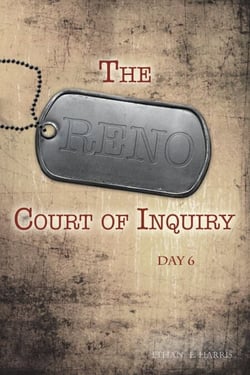 The Reno Court of Inquiry: Day Six - The Reno Court of Inquiry, #6