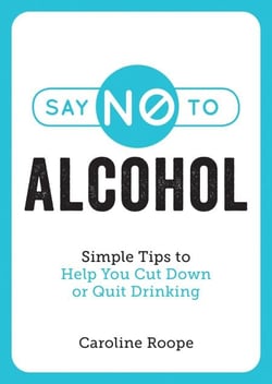 Say No to Alcohol - Simple Tips to Help You Cut Down or Quit Drinking