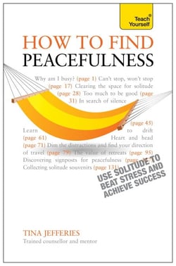 Peacefulness: Teach Yourself - The secret of how to use solitude to counter stress and breed success