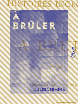 À brûler - Histoires incroyables
