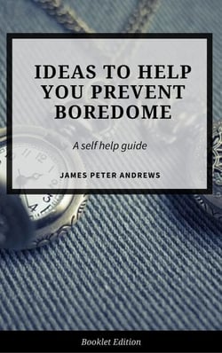 Ideas to Help You  Prevent Boredom - Self Help