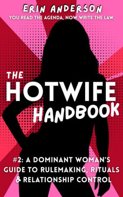 The Hotwife Handbook: A Dominant Woman’s Guide to Rulemaking, Rituals &amp; Relationship Control - The Hotwife Doctrine, #2