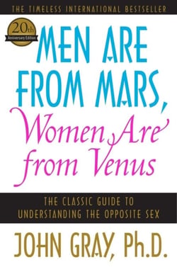 Men Are from Mars, Women Are from Venus - The Classic Guide to Understanding the Opposite Sex