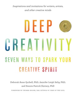 Deep Creativity - Seven Ways to Spark Your Creative Spirit