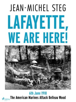Lafayette We Are Here! - 6th June 1918: The American Marines Attack Belleau Wood