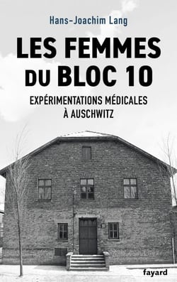 Les femmes du bloc 10 - Expérimentations médicales à Auschwitz