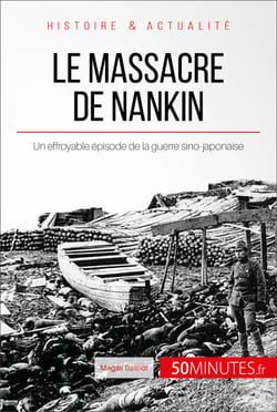Le massacre de Nankin - Un effroyable épisode de la guerre sino-japonaise