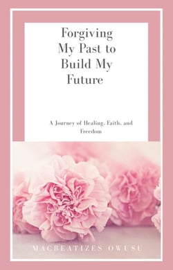 Forgiving My Past to Build My Future