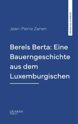 Berels Berta: Eine Bauerngeschichte aus dem Luxemburgischen