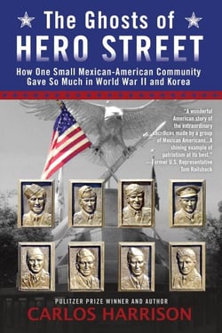 The Ghosts of Hero Street - How One Small Mexican-American Community Gave So Much in World War II and Korea