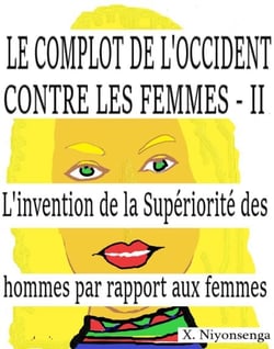 Le Complot de l'Occident contre les femmes II - L'invention de la supériorité des hommes par rapport aux femmes