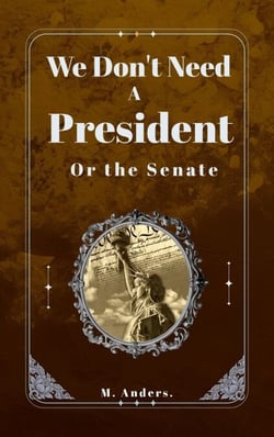 We Don't Need a President: Or the Senate