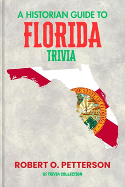 A HISTORIAN GUIDE TO FLORIDA TRIVIA: The Unearthing Hidden Fun Facts, Bizarre Events, and the Wild Stories of the Sunshine State - { Parts Of ; US Trivia Collection }
