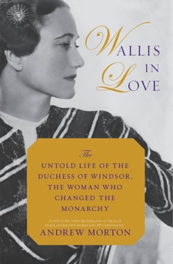 Wallis in Love - The Untold Life of the Duchess of Windsor, the Woman Who Changed the Monarchy