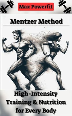 Mentzer Method: High-Intensity Training &amp; Nutrition for Every Body