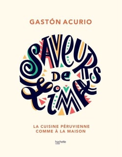 Saveurs de Lima - La cuisine péruvienne comme à la maison