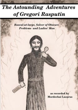 The Astounding Adventures of Gregori Rasputin,  Rascal-at-large, Solver of Obscure Problems and Ladies' Man
