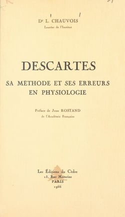 Descartes - Sa méthode et ses erreurs en physiologie. Suivi du texte original du Discours de la méthode et du discours premier des Météores