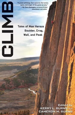 Climb - Tales of Man Versus Boulder, Crag, Wall, and Peak