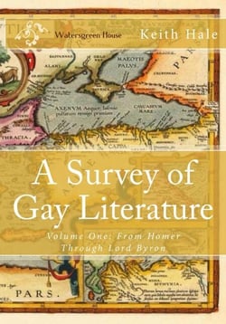 A Survey of Gay Literature, Volume One: From Homer Through Lord Byron