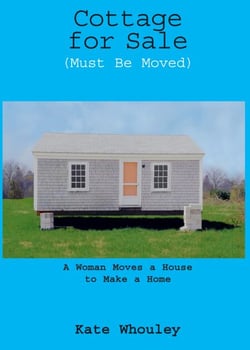 Cottage for Sale, Must Be Moved - A Woman Moves a House to Make a Home