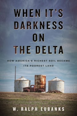 When It's Darkness on the Delta - How America's Richest Soil Became Its Poorest Land