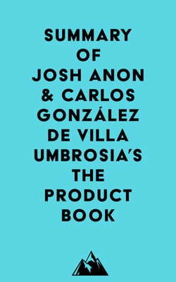 Summary of Josh Anon &amp; Carlos González de Villaumbrosia's The Product Book