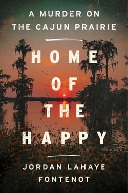 Home of the Happy - A Murder on the Cajun Prairie