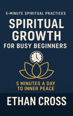 Spiritual Growth for Busy Beginners: 5 Minutes a Day to Inner Peace - 5-Minute Spiritual Practices Series, #1