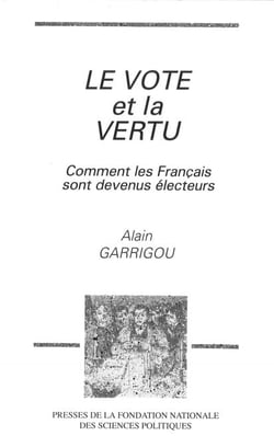 Le vote et la vertu - Comment les Français sont devenus électeurs