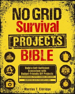 No Grid Survival Projects Bible: Build a Self-Sufficient Ecosystem with Budget-Friendly DIY Projects and Unconventional Prepper’s Techniques. Home Security, Unlimited Food, Water, Power Supply &amp; More