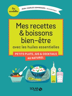 Mes recettes &amp; boissons bien-être avec les huilesessentielles