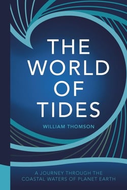 The World of Tides - A Journey Through the Coastal Waters of Planet Earth