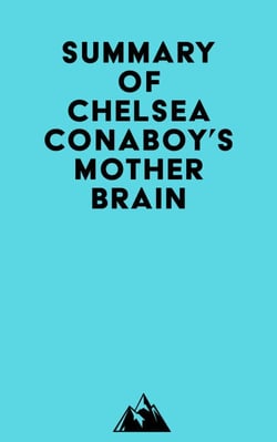 Summary of Chelsea Conaboy's Mother Brain