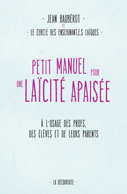 Petit manuel pour une laïcité apaisée - À l'usage des enseignants, des élèves et de leurs parents