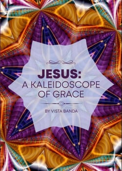 Jesus : A Kaleidoscope  Of  Grace - KALEIDOSCOPE SERIES, #1