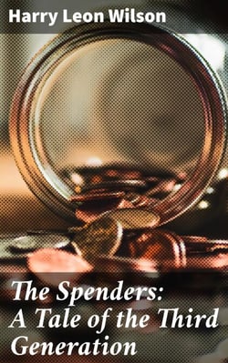 The Spenders: A Tale of the Third Generation - Exploring Wealth, Class, and Morality in Gilded Age America
