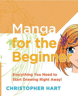 Manga for the Beginner - Everything you Need to Start Drawing Right Away!