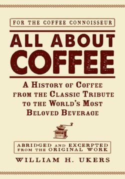 All about Coffee - A History of Coffee from the Classic Tribute to the World's Most Beloved Beverage