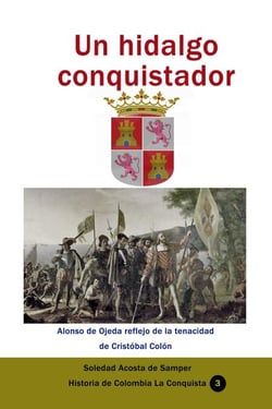 Un hidalgo conquistador Alonso de Ojeda reflejo de la tenacidad de Cristóbal Colón - Historia de Colombia, #155
